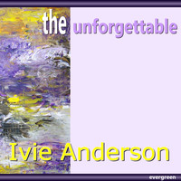 Ivie Anderson - Ivie Anderson – the Unforgettable