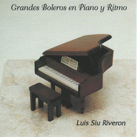 Luis Siu Riveron - Grandes Boleros En Piano Y Ritmo (Instrumental)