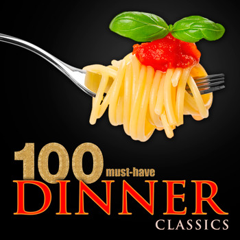 Various Artists - 100 Must-Have Dinner Classics
