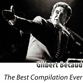Gilbert Bécaud - The Best Compilation Ever