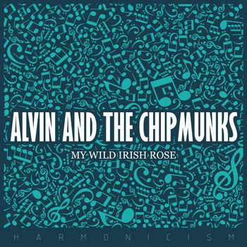 Alvin And The Chipmunks - My Wild Irish Rose
