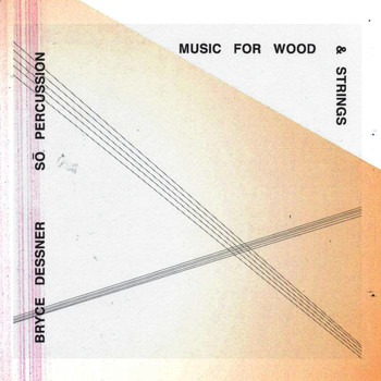 Bryce Dessner - Music for Wood and Strings