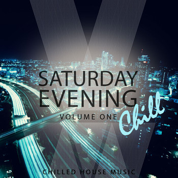 Various Artists - Saturday Evening Chill, Vol. 1 (Chilled House Music [Explicit])