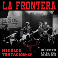 La Frontera - Mi Dulce Tentación-EP (Directo En El Sol / Madrid 2015)