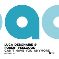 Luca Debonaire, Robert Feelgood - Can't Have You Anymore