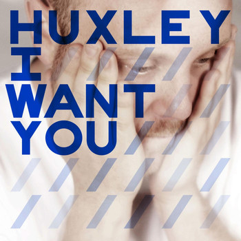 Huxley - I Want You