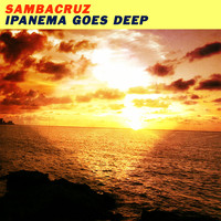 Sambacruz - Ipanema Goes Deep