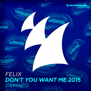 Felix - Don't You Want Me 2015 (Remixes)