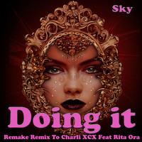 Sky - Doing It: Remake Remix to Charli XCX Feat Rita Ora