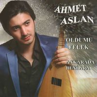Ahmet Aslan - Ankara'da Beni Ara / Oldumu Felek