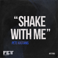 Pete Kastanis - Shake With Me