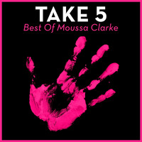 Moussa Clarke - Take 5 - Best of Moussa Clarke