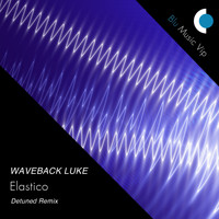Waveback Luke - Elastico (Detuned Remix)
