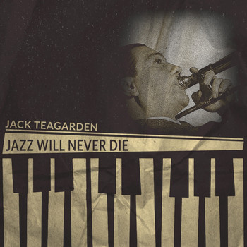 Jack Teagarden - Jazz Will Never Die