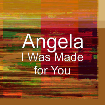 Angela - I Was Made for You