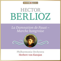 Philharmonia Orchestra, Herbert von Karajan - Masterpieces Presents Hector Berlioz: La damnation de Faust, Marche hongroise
