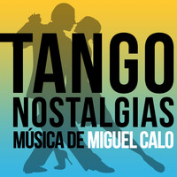 Miguel Calo - Tango Nostalgias (Música de Miguel Calo)
