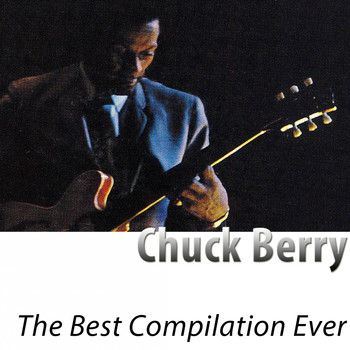 Chuck Berry - The Best Compilation Ever