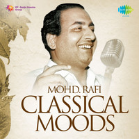 Mohd. Rafi - Classical Moods - Mohd. Rafi