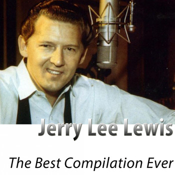 Jerry Lee Lewis - The Best Compilation Ever