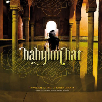 Gülbahar Kültür - Babylon Bar - Emotional & Sensual World Grooves (Compiled and Mixed by Gülbahar Kültür)