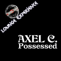 Axel C. - Possessed (Lounge Experience)