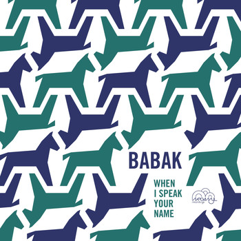 Babak - When I Speak Your Name
