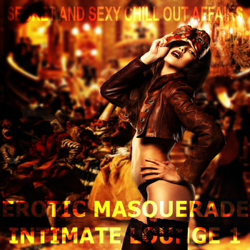Various Artists - Erotic Masquerade Intimate Lounge, Vol. 1 (Secret and Sexy Chill Out Affairs)