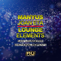 Manyus Joan Eta - Lounge Elements (Easy Lounge for Emotional Moments)