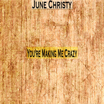 June Christy - You're Making Me Crazy