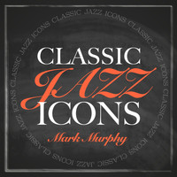 Mark Murphy - Classic Jazz Icons - Mark Murphy
