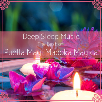 Relax α Wave - Deep Sleep Music - The Best of Puella Magi Madoka Magica: Relaxing Music Box Covers