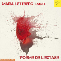 Maria Lettberg - Poème de l'extase (Werke von Skrjabin, Messiaen, Liszt, Kelkel und Banter)