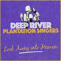 Deep River Plantation Singers - Look Away into Heaven