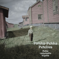 Pirkka-Pekka Petelius - Poika Varjoisalta Kujalta