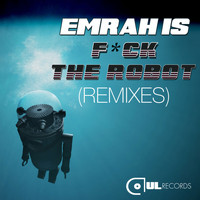 Emrah Is - F*ck The Robot (Remixes) (Explicit)