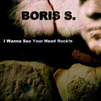 Boris S. - I Wanna See Your Head Rockin