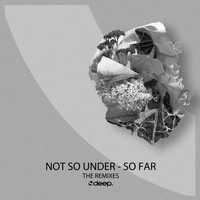Not So Under - So Far (The Remixes)