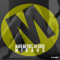Miraux - Make Me Feel So Good