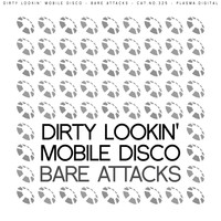 Dirty Lookin' Mobile Disco - Bare Attacks