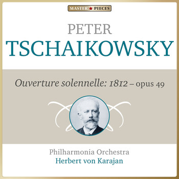 Philharmonia Orchestra, Herbert von Karajan - Masterpieces Presents Piotr Ilyich Tchaikovsky: 1812 Overture, Op. 49