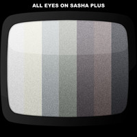 Sasha Plus - All Eyes On Sasha Plus