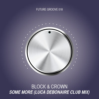Block & Crown - Some More (Luca Debonaire Club Mix)