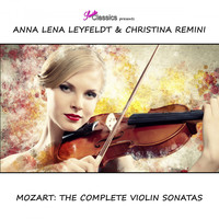 Anna Lena Leyfeldt & Christina Remini - Mozart: The Complete Violin Sonatas