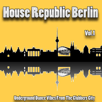 Various Artists - House Republic Berlin, Vol. 1 - Underground Dance Vibes from the Clubbers City (Explicit)