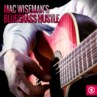 Mac Wiseman - Mac Wiseman's Bluegrass Hustle