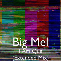 Big Mel - I Am Que (Extended Mix)
