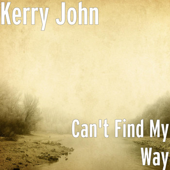 Kerry John - Can't Find My Way