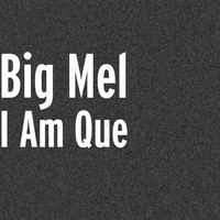 Big Mel - I Am Que