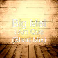 Big Mel - I Am Que (Short Mix)